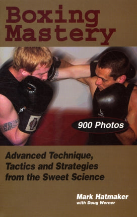 Boxing Mastery: Advanced Technique, Tactics, and Strategies from the Sweet Science