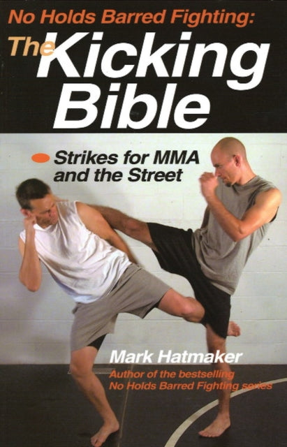 No Holds Barred Fighting: The Kicking Bible: Strikes for MMA and the Street