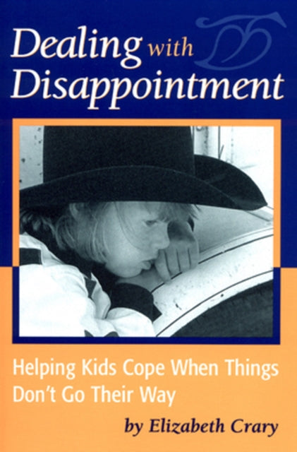 Dealing with Disappointment: Helping Kids Cope When Things Don't Go Their Way