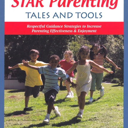 Star Parenting Tales and Tools: Respectful Guidance Strategies to Increase Parenting Effectiveness & Enjoyment