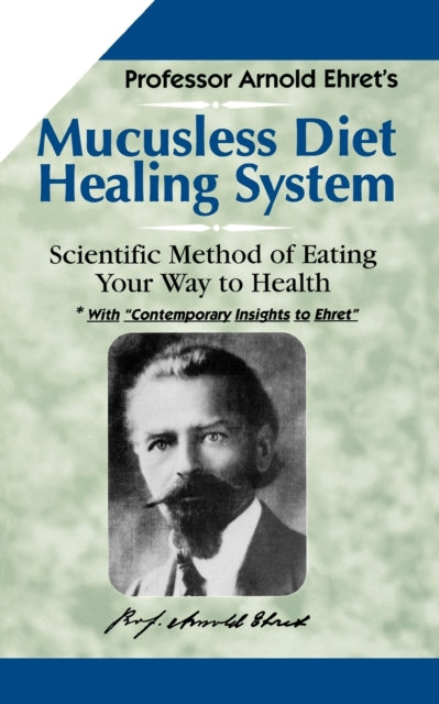 Mucusless Diet Healing System: Scientific Method of Eating Your Way to Health