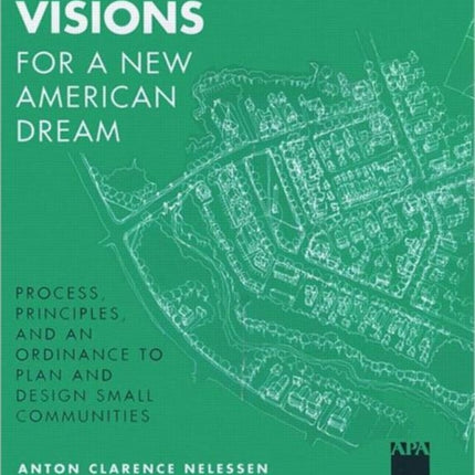 Visions For a New American Dream: Process, Principles, and an Ordinance to Plan and Design Small Communities