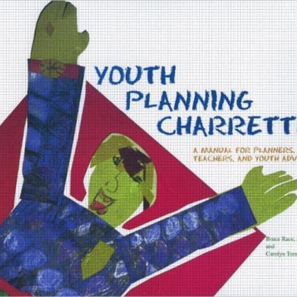 Youth Planning Charrettes: A Manual for Planners, Teachers, and Youth Advocates