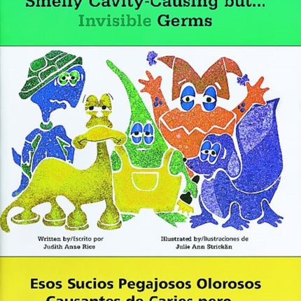 Those Icky Sticky Smelly Cavity-Causing but . . . Invisible Germs/Esos sucios pegajosos olorosos causantes de caries pero . . . invisibles gérmenes