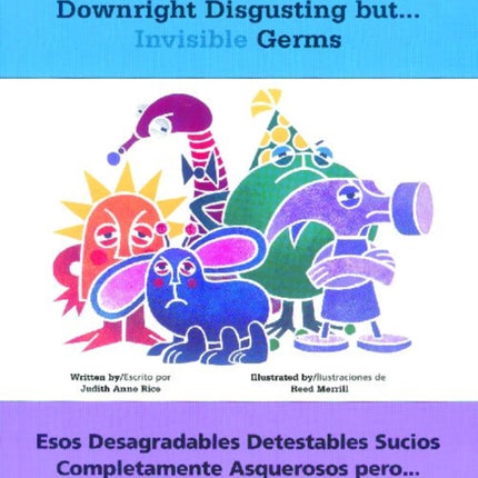 Those Mean Nasty Dirty Downright Disgusting but . . . Invisible Germs/Esos desagradables detestables sucios completamente asquerosos pero . . . invisibles gérmenes