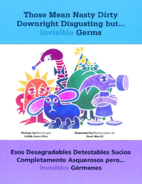 Those Mean Nasty Dirty Downright Disgusting but . . . Invisible Germs/Esos desagradables detestables sucios completamente asquerosos pero . . . invisibles gérmenes