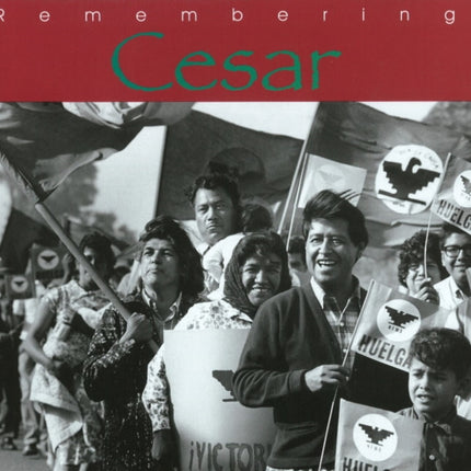 Remembering Cesar: The Legacy of Cesar Chavez