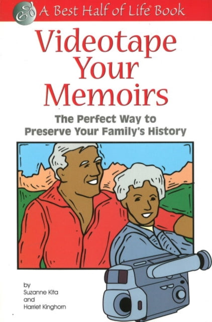 Videotape Your Memoirs: The Perfect Way to Preserve Your Family's History