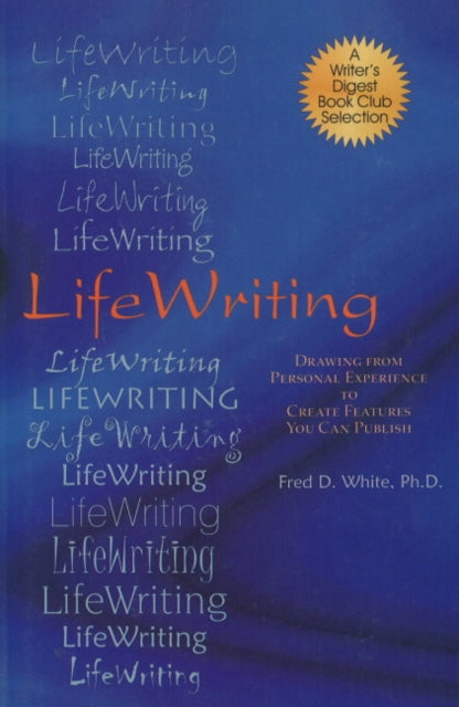 LifeWriting: Drawing from Personal Experience to Create Features You Can Publish