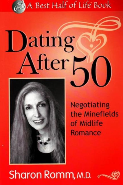 Dating After 50: Negotiating the Minefields of Mid-Life Romance