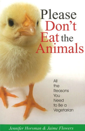 Please Don't Eat the Animals: All the Reasons You