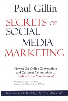 Secrets of Social Media Marketing: How to Use Online Conversations and Customer Communities to Turbo-Charge Your Business!