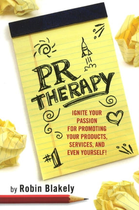 PR Therapy: Ignite Your Passion for Promoting Your Products, Services and Even Yourself!