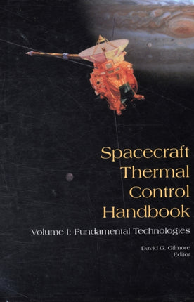 Spacecraft Thermal Control Handbook: Fundamental Technologies