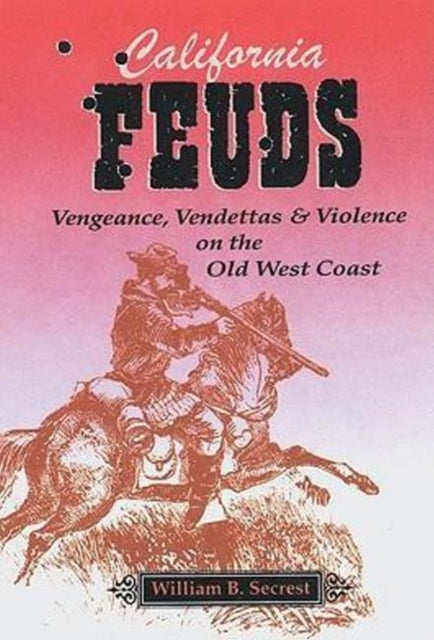 California Feuds: Vengence, Vendettas & Violence on the Old West Coast