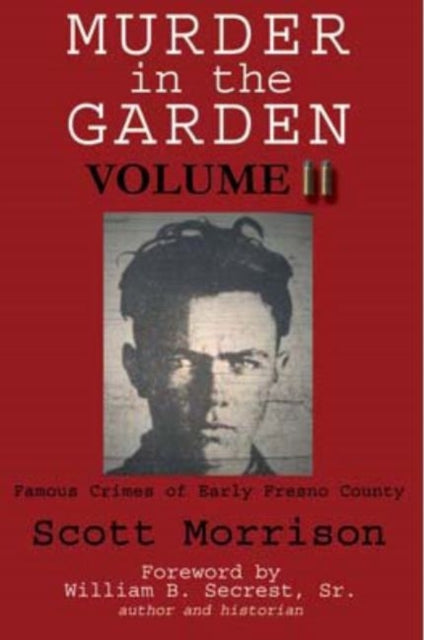 Murder in the Garden, Volume II: Famous Crimes of Early Fresno County