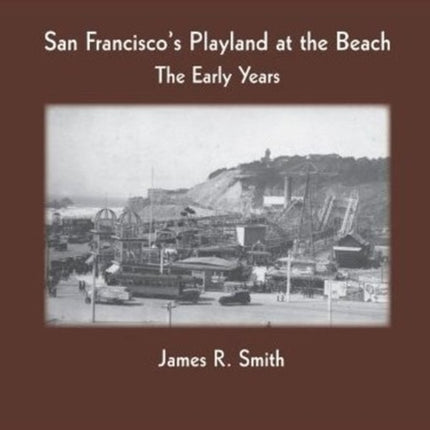 San Francisco's Playland at the Beach: The Early Years