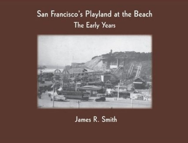 San Francisco's Playland at the Beach: The Early Years