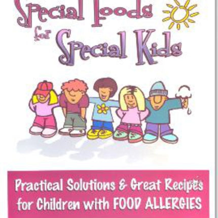 Special Foods for Special kids: Practical Solutions and Great Recipes for children