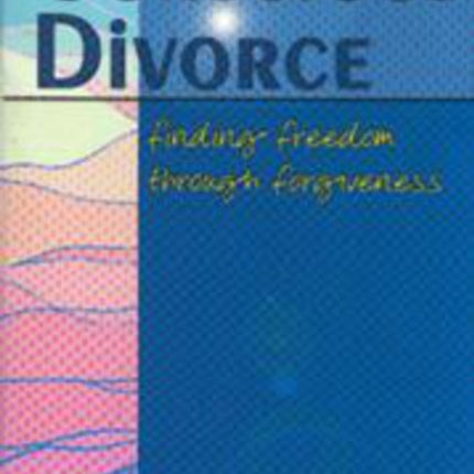 Conscious Divorce: Finding freedom through forgiveness