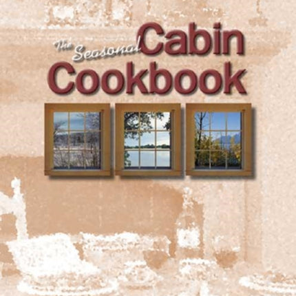 The Seasonal Cabin Cookbook