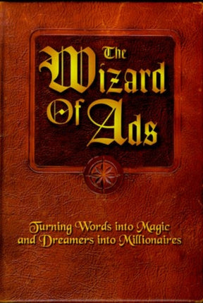 The Wizard of Ads: Turning Words into Magic and Dreamers into Millionaires