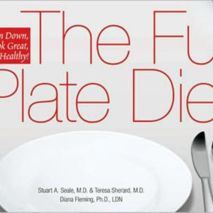 The Full Plate Diet: Slim Down, Look Great, Be Healthy