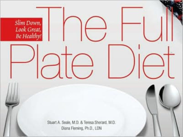 The Full Plate Diet: Slim Down, Look Great, Be Healthy