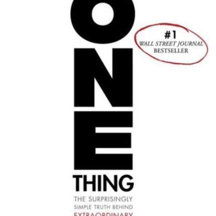 The ONE Thing: The Surprisingly Simple Truth Behind Extraordinary Results