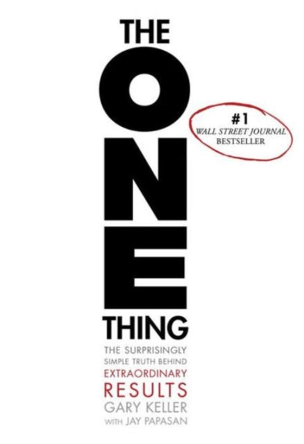 The ONE Thing: The Surprisingly Simple Truth Behind Extraordinary Results