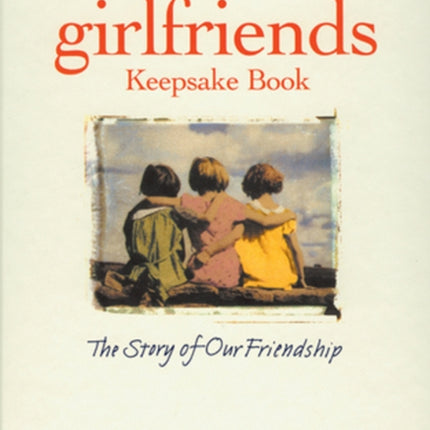 The Girlfriends Keepsake Book: The Story of Our Friendship