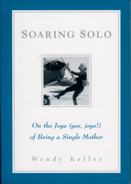 Soaring Solo: On the Joys (Yes, Joys!) of Being a Single Mother