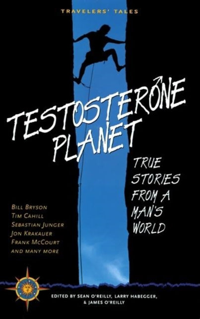 Testosterone Planet: True Stories from a Man's World