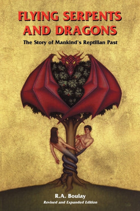 Flying Serpents and Dragons: The Story of Mankind's Reptilian Past