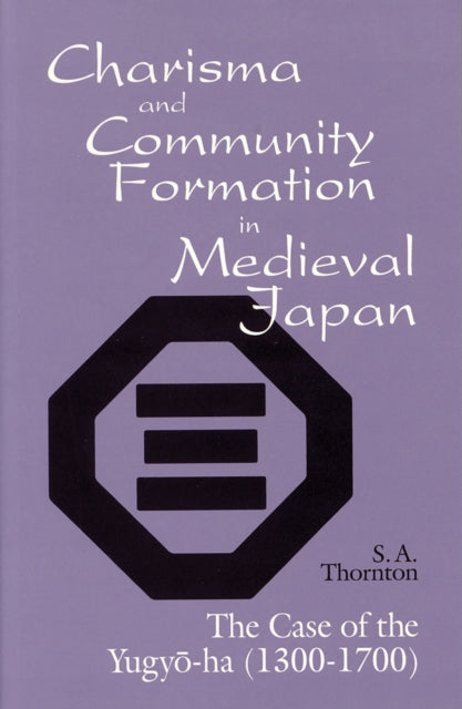 Charisma and Community Formation in Medieval Japan: The Case of the Yugyo-ha (1300–1700)