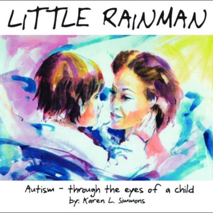 Little Rainman: Autism--Through the Eyes of a Child