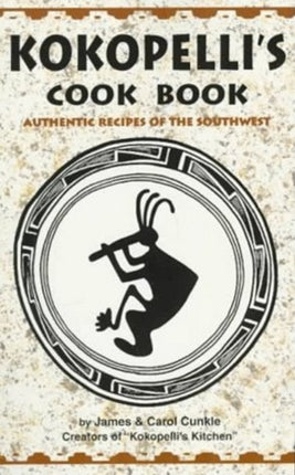 Kokopelli's Kitchen Cookbook: Authentic Recipes of the Southwest