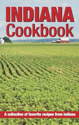 Indiana Cookbook: A collection of favorite recipes from Indiana