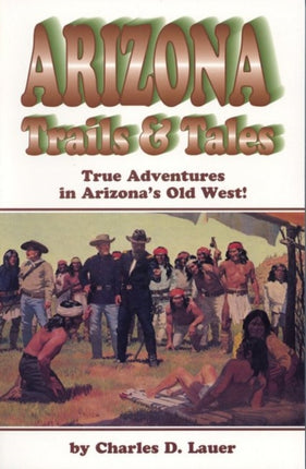 Arizona Trails & Tales: True Adventures in Arizona's Old West!