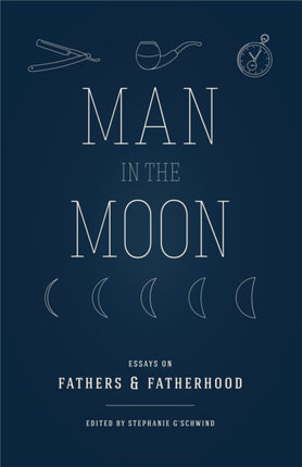 Man in the Moon: Essays on Fathers and Fatherhood