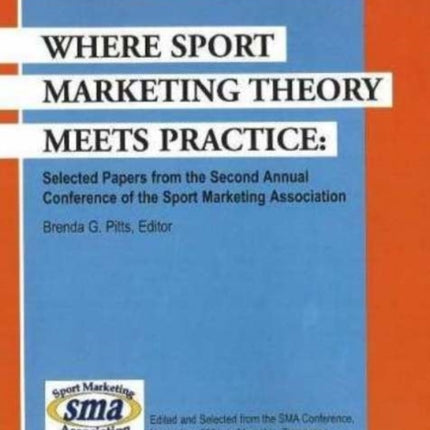 Where Sport Marketing Theory Meets Practice: Selected Papers from the Second Annual Conference of the Sport Marketing Association