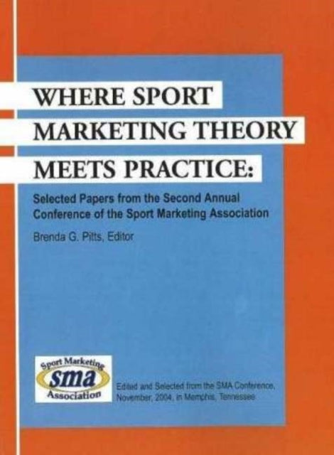 Where Sport Marketing Theory Meets Practice: Selected Papers from the Second Annual Conference of the Sport Marketing Association