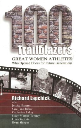 100 Trailblazers: Great Women Athletes Who Opened Doors for Future Generations