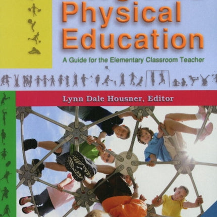 Integrated Physical Education: A Guide for the Elementary Classroom Teacher: 2nd Edition