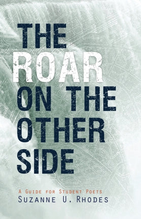 Roar on the Other Side: A Guide for Student Poets