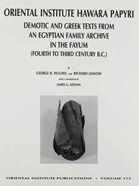 The Oriental Institute Hawara Papyri: Demotic and Greek Texts from an Egyptian Family Archive in the Fayum (Fourth to Third Century B.C.