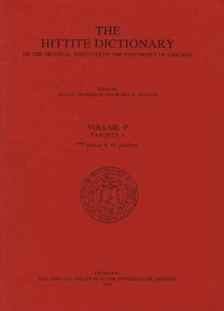 Hittite Dictionary of the Oriental Institute of the University of Chicago Volume P, fascicle 3 (pattar to putkiya-)