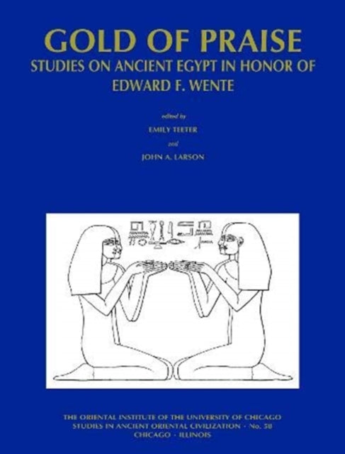 Gold of Praise: Studies on Ancient Egypt in Honor of Edward F. Wente