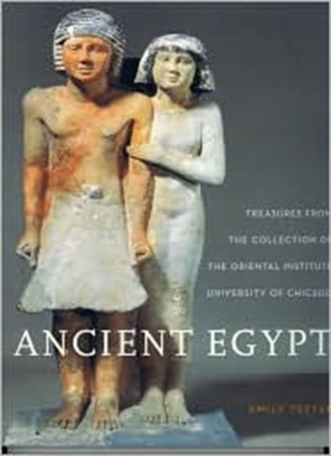 Ancient Egypt: Treasures from the Collection of the Oriental Institute