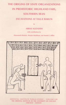 The Origins of State Organisations in Prehistoric Highland Fars, Southern Iran: Excavations at Tall-e Bakun